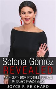 Download Selena Gomez Revealed: An In-Depth Look into the Life of One of Today’s Biggest Stars pdf, epub, ebook