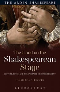 Download The Hand on the Shakespearean Stage: Gesture, Touch and the Spectacle of Dismemberment (Arden Shakespeare) pdf, epub, ebook