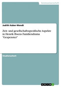 Download Zeit- und gesellschaftsspezifische Aspekte in Henrik Ibsens Familiendrama  “Gespenster” (German Edition) pdf, epub, ebook