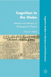 Download Cognition in the Globe: Attention and Memory in Shakespeare’s Theatre (Cognitive Studies in Literature and Performance) pdf, epub, ebook