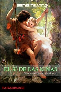 Download El sí de las niñas (Teatro) (Spanish Edition) pdf, epub, ebook