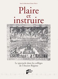 Download Plaire et instruire: Le spectacle dans les collèges de l’Ancien Régime (Interférences) (French Edition) pdf, epub, ebook