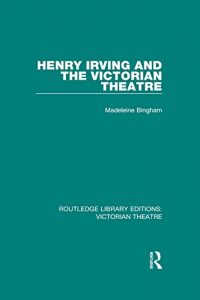 Download Henry Irving and The Victorian Theatre: Volume 2 (Routledge Library Editions: Victorian Theatre) pdf, epub, ebook