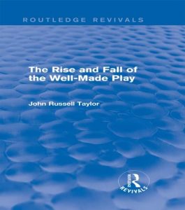 Download The Rise and Fall of the Well-Made Play (Routledge Revivals) pdf, epub, ebook