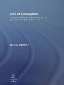 Download Arts of Perception: The Epistemological Mentality of the Spanish Baroque, 1580-1720 pdf, epub, ebook