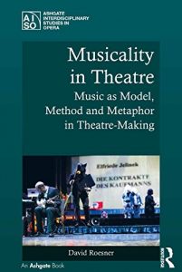 Download Musicality in Theatre: Music as Model, Method and Metaphor in Theatre-Making (Ashgate Interdisciplinary Studies in Opera) pdf, epub, ebook