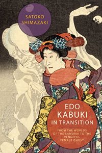 Download Edo Kabuki in Transition: From the Worlds of the Samurai to the Vengeful Female Ghost pdf, epub, ebook