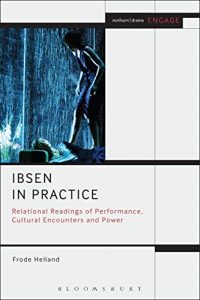 Download Ibsen in Practice: Relational Readings of Performance, Cultural Encounters and Power (Methuen Drama Engage) pdf, epub, ebook