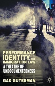 Download Performance, Identity, and Immigration Law: A Theatre of Undocumentedness pdf, epub, ebook