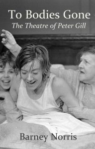 Download To Bodies Gone: The Theatre of Peter Gill pdf, epub, ebook