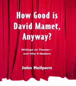 Download How Good is David Mamet, Anyway?: Writings on Theater–and Why It Matters pdf, epub, ebook