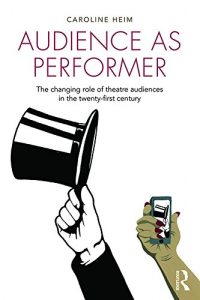 Download Audience as Performer: The changing role of theatre audiences in the twenty-first century pdf, epub, ebook