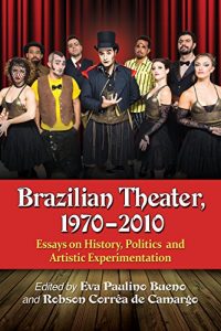 Download Brazilian Theater, 1970-2010: Essays on History, Politics and Artistic Experimentation pdf, epub, ebook