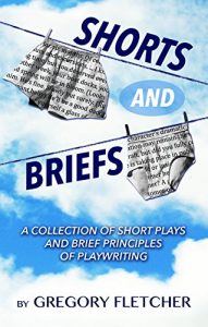 Download SHORTS AND BRIEFS: A Collection of Short Plays and Brief Principles of Playwriting pdf, epub, ebook