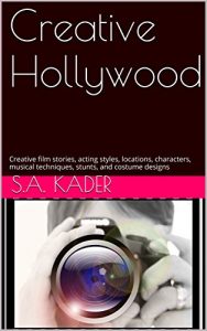 Download Creative Hollywood: Creative film stories, acting styles, locations, characters, musical techniques, stunts, and costume designs pdf, epub, ebook