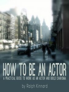 Download HOW TO BE AN ACTOR – A practical guide to be working as a professional actor and build charisma pdf, epub, ebook