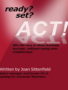 Download READY?…SET?…ACT! Win the race to show business success without losing your creative soul pdf, epub, ebook