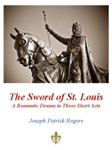 Download The Sword of St. Louis: a romantic drama in three short acts pdf, epub, ebook