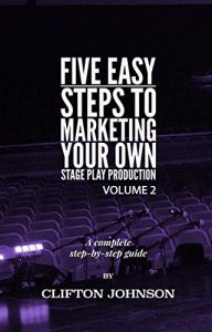 Download 5 Easy Steps To Marketing Your Own Stage Play Production (Five Easy Steps Book 2) pdf, epub, ebook