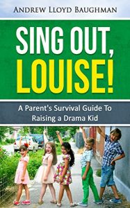 Download Sing Out, Louise!: A Parent’s Survival Guide to Raising a Drama Kid pdf, epub, ebook