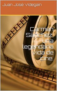 Download Carmen Sánchez, una legendaria vida de cine.: Una historia y una vida única. (Spanish Edition) pdf, epub, ebook