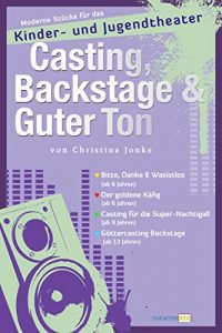 Download Casting, Backstage & Guter Ton: Moderne Stücke für das Kinder- und Jugendtheater (German Edition) pdf, epub, ebook