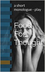 Download Food For Thought: a short monologue – play pdf, epub, ebook