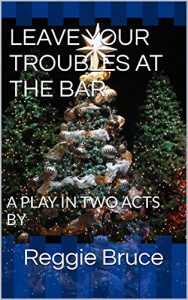 Download LEAVE YOUR TROUBLES AT THE BAR: A PLAY IN TWO ACTS pdf, epub, ebook