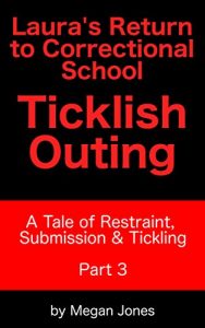 Download Laura’s Return to Correctional School, Ticklish Outing Part 3: A Tale of Restraint, Submission & Tickling (Tickle World Book 2) pdf, epub, ebook