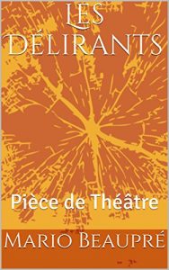 Download Les Délirants: Pièce de Théâtre (French Edition) pdf, epub, ebook