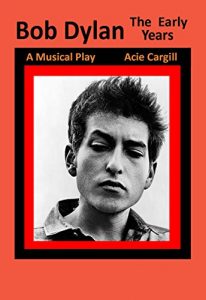 Download Bob Dylan, The Early Years  A Musical Play pdf, epub, ebook
