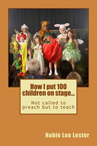 Download How I put 100 children on stage…: Not called to preach but to teach pdf, epub, ebook