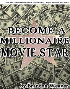 Download Become a Millionaire Movie Star: Shortcuts into the Movie Business from a Movie Star pdf, epub, ebook