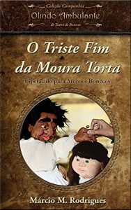 Download O Triste Fim da Moura Torta: Espetáculo para Atores e Bonecos (Portuguese Edition) pdf, epub, ebook