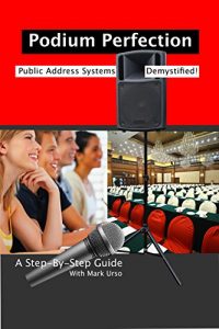 Download Podium Perfection: Public Address Systems Demystified pdf, epub, ebook