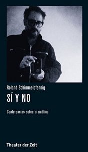 Download Roland Schimmelpfennig – Sí y no: Conferencias sobre dramática (Recherchen nº 107) (Spanish Edition) pdf, epub, ebook
