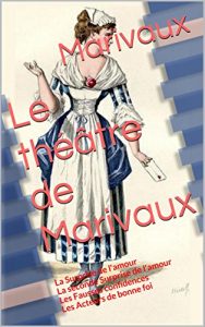 Download Le théâtre de Marivaux: La Surprise de l’amour – La seconde Surprise de l’amour – Les Fausses confidences – Les Acteurs de bonne foi (French Edition) pdf, epub, ebook