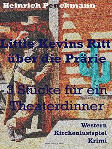 Download Little Kevins Ritt über die Prärie: 3 Stücke für ein Theaterdinner (German Edition) pdf, epub, ebook