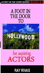 Download ACTORS – A FOOT IN THE DOOR TO HOLLYWOOD: FOR ASPIRING ACTORS pdf, epub, ebook