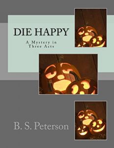 Download Die Happy: A Mystery in Three Acts pdf, epub, ebook