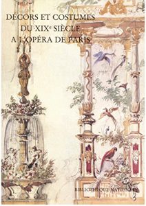Download Décors et costumes du XIXe siècle. Tome I: Opéra de Paris (Arts du spectacle) (French Edition) pdf, epub, ebook