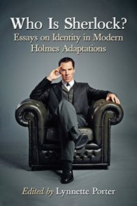 Download Who Is Sherlock?: Essays on Identity in Modern Holmes Adaptations pdf, epub, ebook