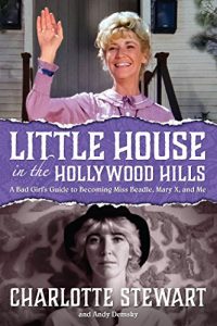 Download Little House in the Hollywood Hillls: A Bad Girl’s Guide to Becoming Miss Beadle, Mary X, and Me pdf, epub, ebook