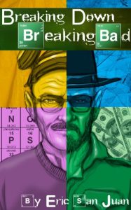 Download Breaking Down Breaking Bad: Unpeeling the Layers of Television’s Greatest Drama pdf, epub, ebook