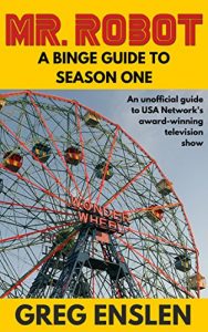 Download Mr. Robot: A Binge Guide to Season 1: An Unofficial Viewer’s Guide to USA Network’s Award-Winning Television Show pdf, epub, ebook