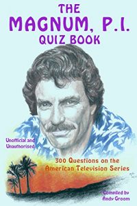 Download The Magnum, P.I. Quiz Book: 300 Questions on the American Television Series pdf, epub, ebook
