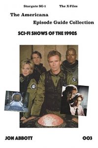 Download Sci-Fi Shows of the 1990s: Stargate SG-1 and The X-Files (The Americana Episode Guide Collection Book 3) pdf, epub, ebook