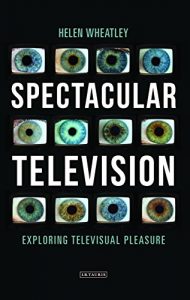 Download Spectacular Television: Exploring Televisual Pleasure (International Library of the Moving Image) pdf, epub, ebook