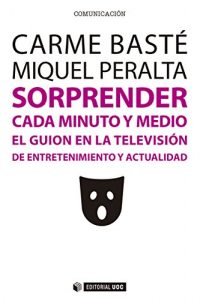 Download Sorprender cada minuto y medio. El guion en la televisión de entretenimiento y actualidad (Manuales) (Spanish Edition) pdf, epub, ebook