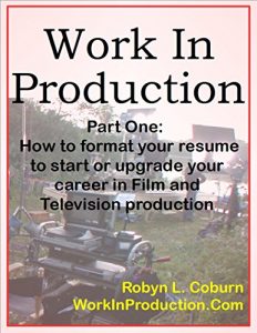 Download Work In Production Part One: How to Format your Resume to Start or Upgrade your Career in Film and Television Production pdf, epub, ebook
